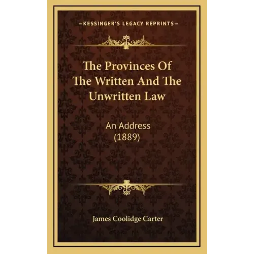 The Provinces Of The Written And The Unwritten Law: An Address (1889)