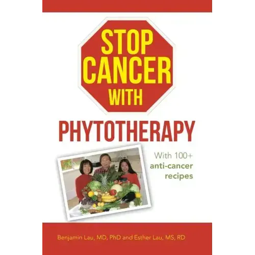 Stop Cancer with Phytotherapy: With 100+ anti-cancer recipes