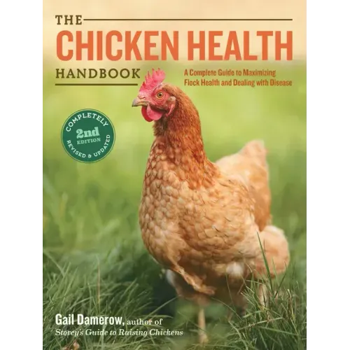 The Chicken Health Handbook: A Complete Guide to Maximizing Flock Health and Dealing with Disease