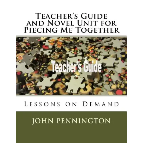 Teacher's Guide and Novel Unit for Piecing Me Together: Lessons on Demand