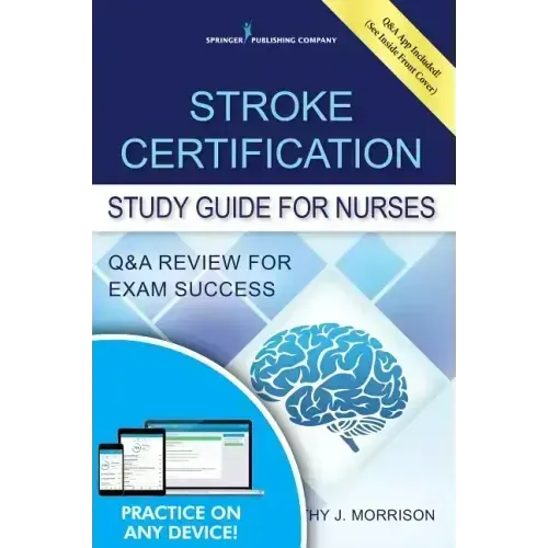 Stroke Certification Study Guide for Nurses: Q&A Review for Exam Success (Book + Free App)