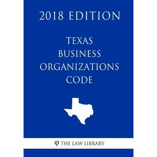 Texas Business Organizations Code (2018 Edition)