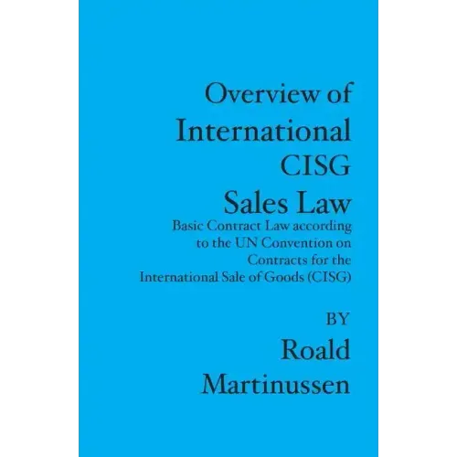 Overview of International CISG Sales Law: Basic Contract Law according to the UN Convention on Contracts for the International Sale of Goods (CISG)