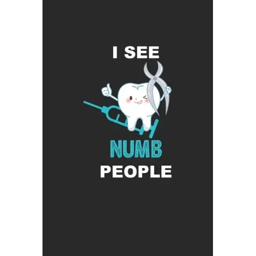 I See Numb People: Funny Dentist Assistant Gift Dentist Dental Student Oral Surgeon Orthodontist Tooth Fairy.