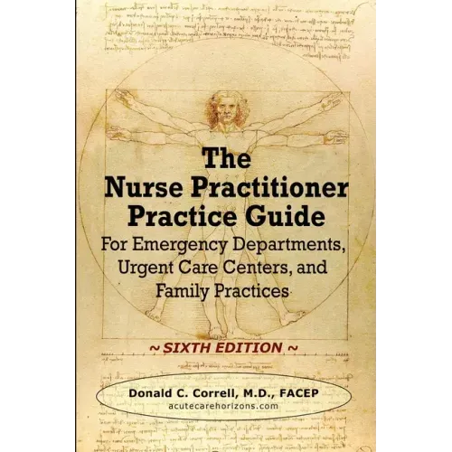 The Nurse Practitioner Practice Guide - SIXTH EDITION: For Emergency Departments, Urgent Care Centers, and Family Practices