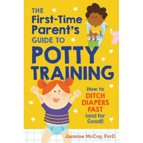 The First-Time Parent's Guide to Potty Training: How to Ditch Diapers Fast (and for Good!)