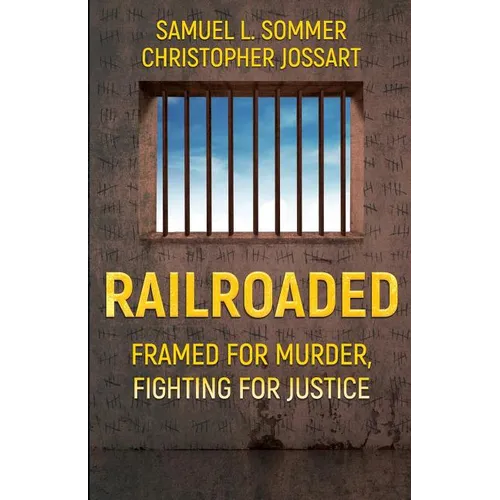 Railroaded: Framed For Murder, Fighting For Justice - Paperback