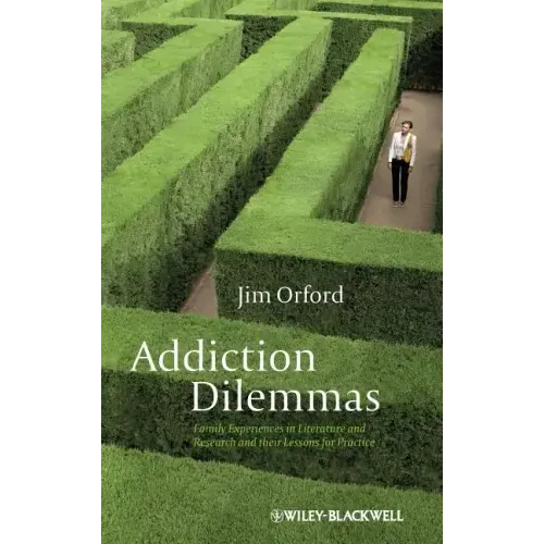 Addiction Dilemmas: Family Experiences from Literature and Research and Their Lessons for Practice