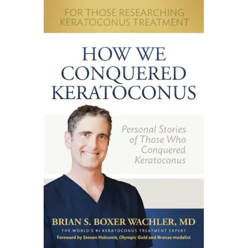 How We Conquered Keratoconus: Personal Stories of Those Who Conquered Keratoconus