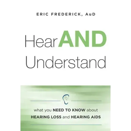 Hear and Understand: What You Need to Know about Hearing Loss and Hearing AIDS