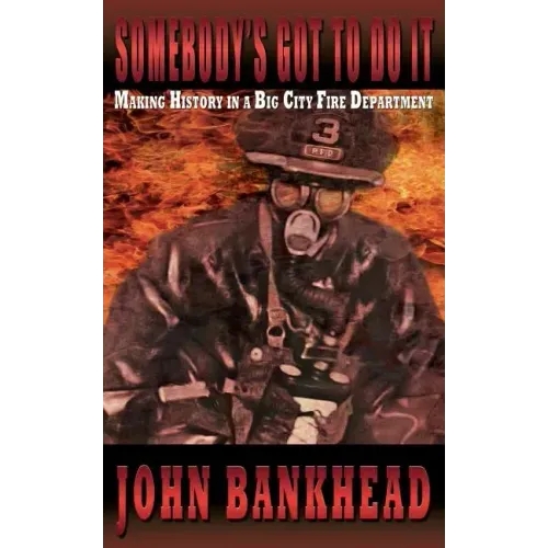 Somebody's Got to Do It: Making History in a Big City Fire Department