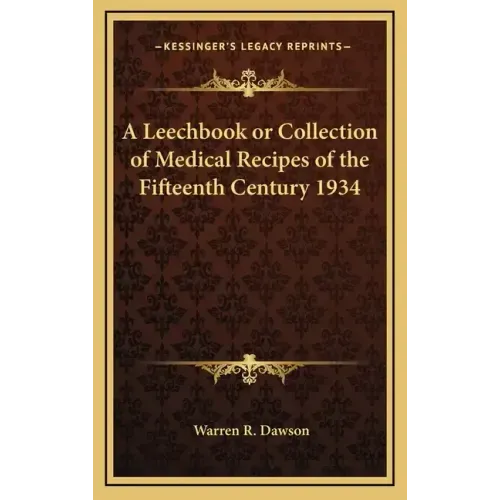 A Leechbook or Collection of Medical Recipes of the Fifteenth Century 1934