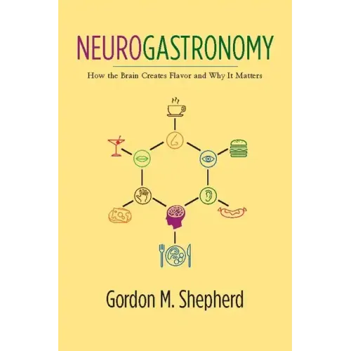 Neurogastronomy: How the Brain Creates Flavor and Why It Matters