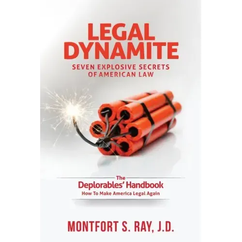 Legal Dynamite: Seven Explosive Secrets of American Law