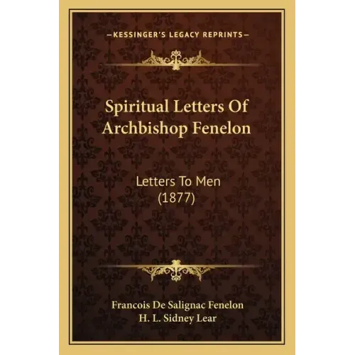 Spiritual Letters of Archbishop Fenelon: Letters to Men (1877)