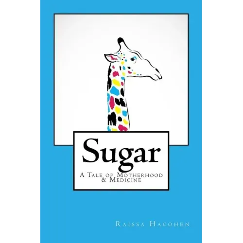 Sugar: A Tale of Motherhood & Medicine