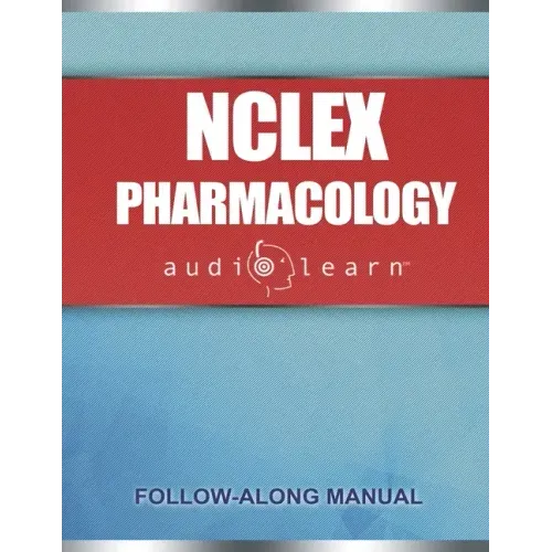 NCLEX Pharmacology AudioLearn: Complete review for the pharmacology portion of the National Council Licensure Examination (NCLEX)