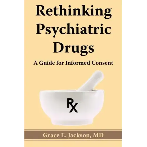 Rethinking Psychiatric Drugs: A Guide for Informed Consent
