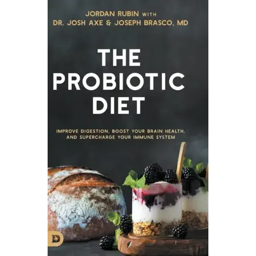 The Probiotic Diet: Improve Digestion, Boost Your Brain Health, and Supercharge Your Immune System