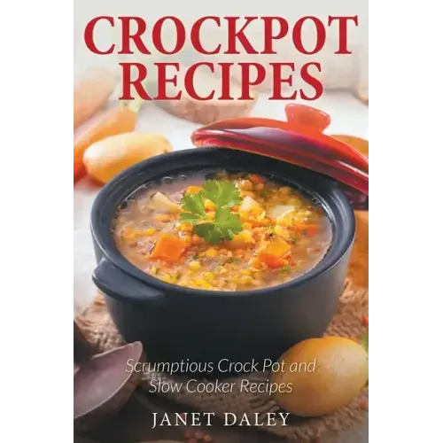 Crockpot Recipes: Scrumptious Crock Pot and Slow Cooker Recipes