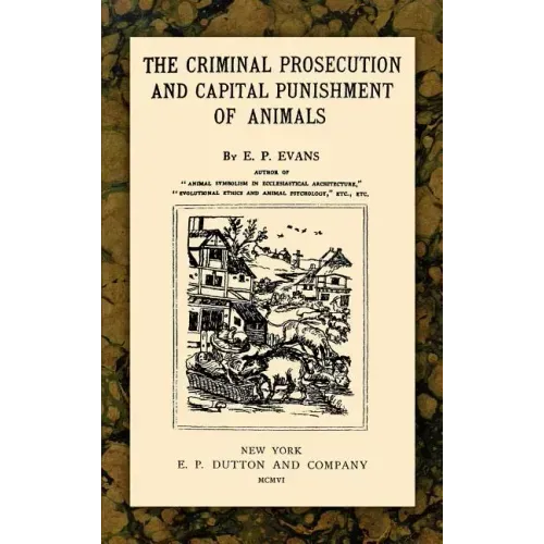 The Criminal Prosecution and Capital Punishment of Animals