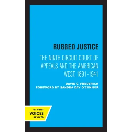 Rugged Justice: The Ninth Circuit Court of Appeals and the American West, 1891-1941