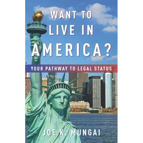 Want to Live in America?: Your Pathway to Legal Status