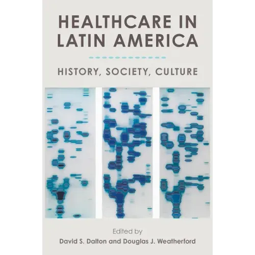 Healthcare in Latin America: History, Society, Culture