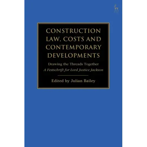 Construction Law, Costs and Contemporary Developments: Drawing the Threads Together: A Festschrift for Lord Justice Jackson