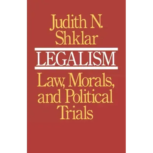 Legalism: Law, Morals, and Political Trials
