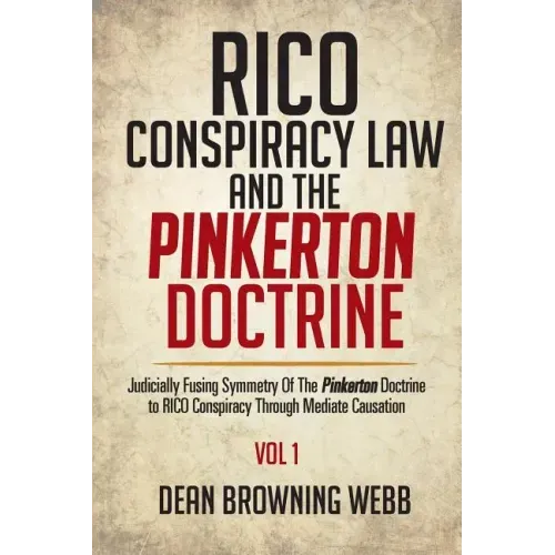 RICO Conspiracy Law and the Pinkerton Doctrine: Judicially Fusing Symmetry Of The Pinkerton Doctrine to RICO Conspiracy Through Mediate Causation