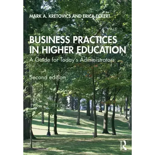 Business Practices in Higher Education: A Guide for Today's Administrators