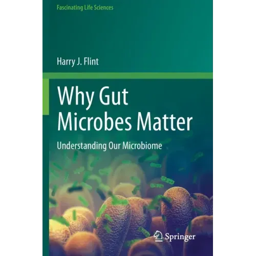 Why Gut Microbes Matter: Understanding Our Microbiome