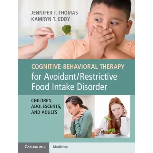 Cognitive-Behavioral Therapy for Avoidant/Restrictive Food Intake Disorder: Children, Adolescents, and Adults