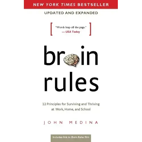 Brain Rules (Updated and Expanded): 12 Principles for Surviving and Thriving at Work, Home, and School
