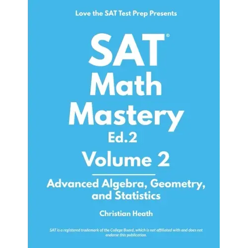 SAT Math Mastery: Advanced Algebra, Geometry and Statistics