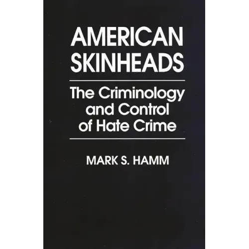 American Skinheads: The Criminology and Control of Hate Crime