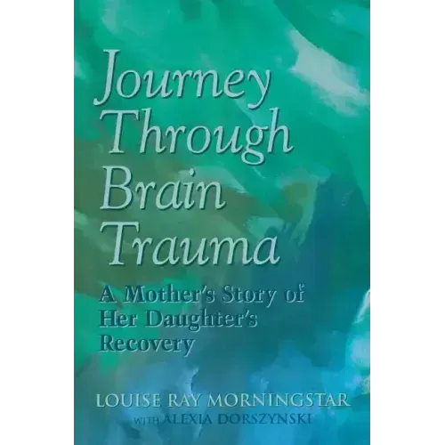 Journey Through Brain Trauma: A Mother's Story of Her Daughter's Recovery