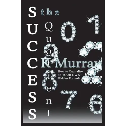 The Success Quotient: How to Capitalize on YOUR OWN Hidden Formula