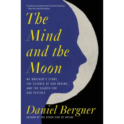 The Mind and the Moon: My Brother's Story, the Science of Our Brains, and the Search for Our Psyches