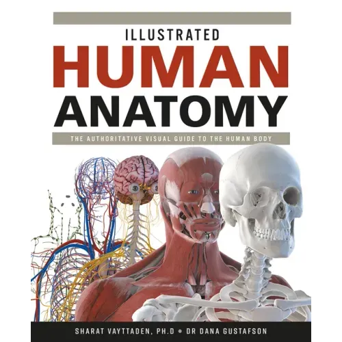 Illustrated Human Anatomy: The Authoritative Visual Guide to the Human Body