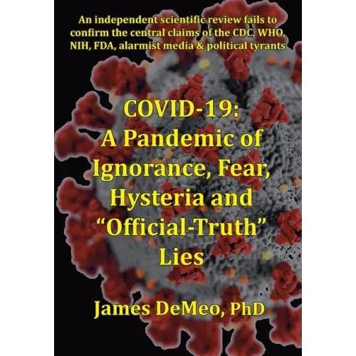 Covid-19: A Pandemic of Ignorance, Fear, Hysteria and "Official Truth" Lies