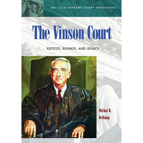 The Vinson Court: Justices, Rulings, and Legacy