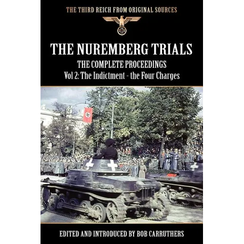 The Nuremberg Trials - The Complete Proceedings Vol 2: The Indictment - the Four Charges