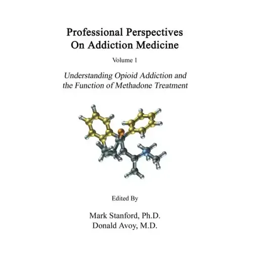 Professional Perspectives On Addiction Medicine: Understanding Opioid Addiction and the Function of Methadone Treatment