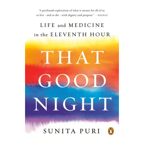 That Good Night: Life and Medicine in the Eleventh Hour