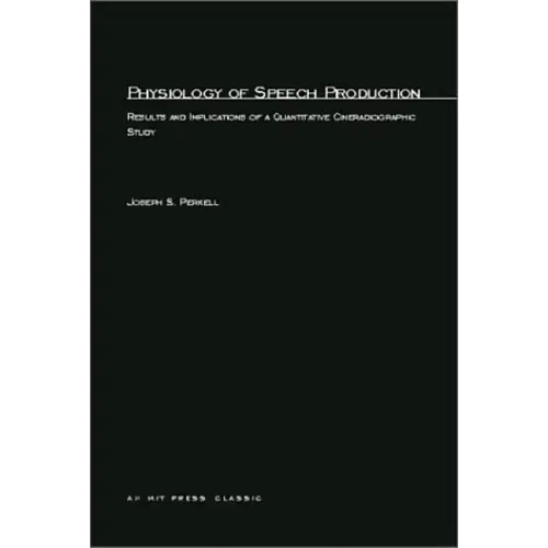Physiology of Speech Production: Results and Implications of a Quantitative Cineradiographic Study - Paperback