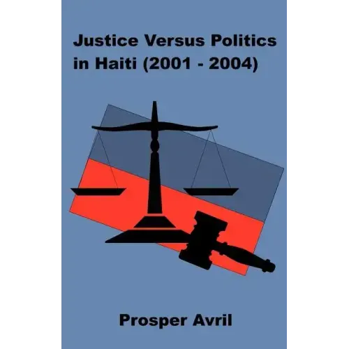 Justice versus Politics in Haiti (2001-2004)