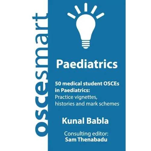 OSCEsmart - 50 medical student OSCEs in Paediatrics: Vignettes, histories and mark schemes for your finals.