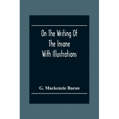 On The Writing Of The Insane: With Illustrations